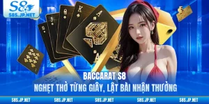 Baccarat S8 - Nghẹt Thở Từng Giây, Lật Bài Nhận Thưởng 