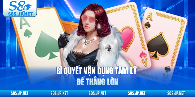 Bí quyết vận dụng tâm lý để thắng lớn