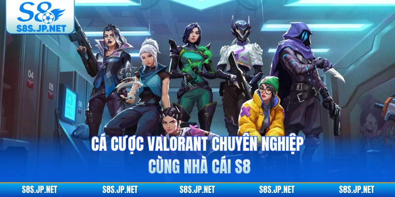 Cá cược Valorant chuyên nghiệp cùng nhà cái S8