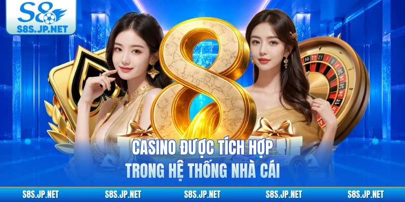 Casino được tích hợp trong hệ thống nhà cái