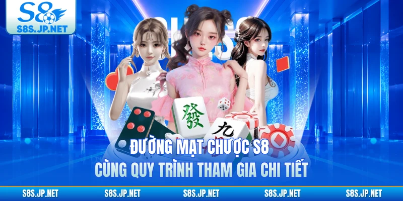 Đường Mạt Chược S8 cùng quy trình tham gia chi tiết