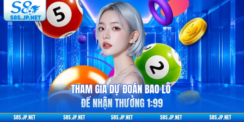 Tham gia dự đoán bao lô để nhận thưởng 1:99