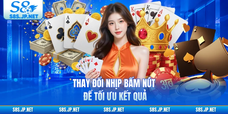Thay đổi nhịp bấm nút để tối ưu kết quả