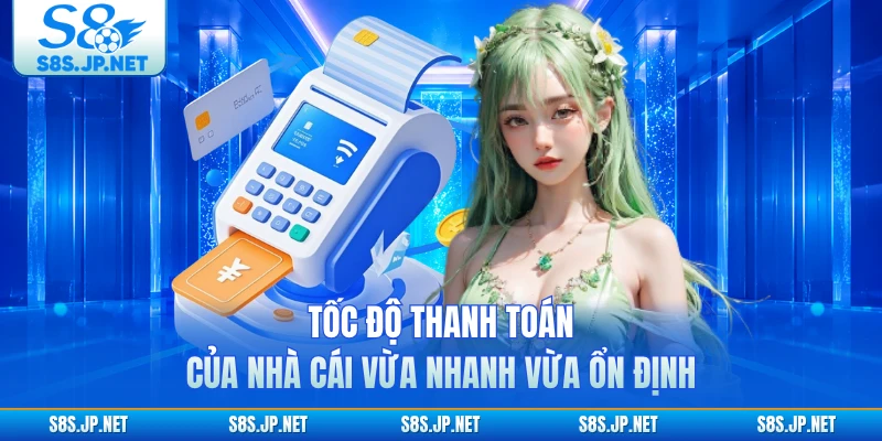 Tốc độ thanh của nhà cái vừa nhanh vừa ổn định