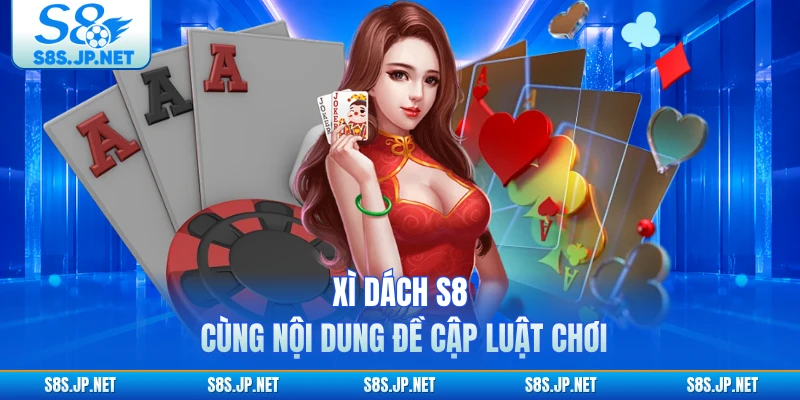 Xì Dách S8 cùng nội dung đề cập luật chơi